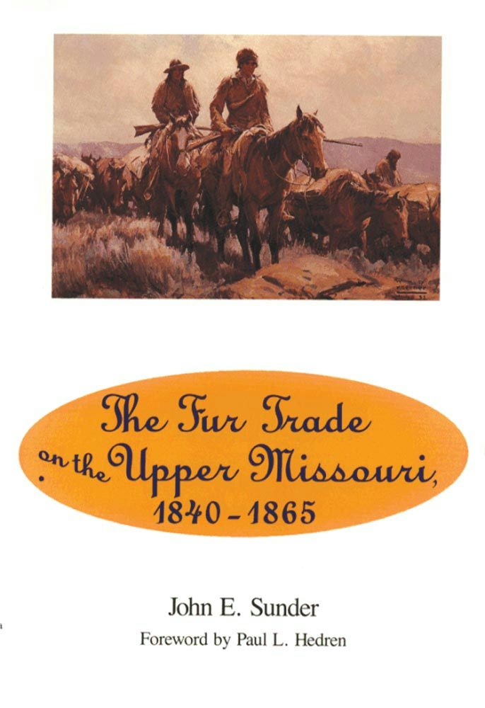 Fur Trade on the Upper Missouri, 1840–1865 - University of
