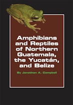 Amphibians and Reptiles of Northern Guatemala, the Yucatan, and Belize