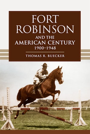 Fort Robinson and the American Century, 1900–1948 - University of Oklahoma  Press