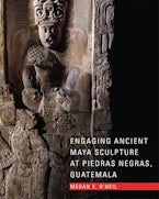 Engaging Ancient Maya Sculpture at Piedras Negras, Guatemala