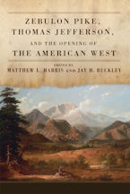 Zebulon Pike, Thomas Jefferson, and the Opening of the American West