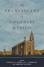 The Franciscans in Colonial Mexico