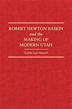 Robert Newton Baskin and the Making of Modern Utah