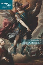 Companion to Spanish Colonial Art at the Denver Art Museum
