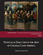 Festivals and Daily Life in the Arts of Colonial Latin America, 1492–1850